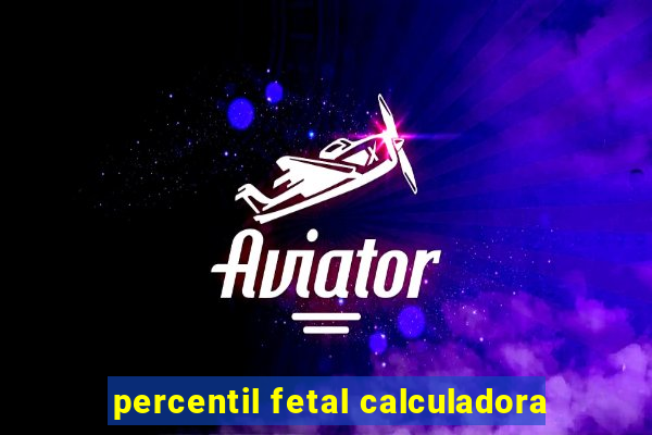 percentil fetal calculadora